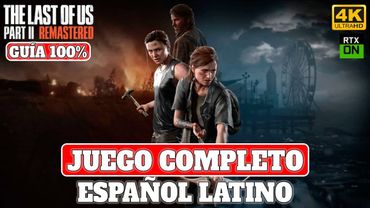 The Last of Us Parte II Remasterizado | Juego Completo en Español Latino | PC Ultra RT 4K 60FPS