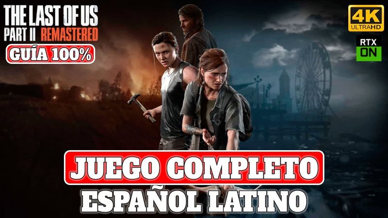The Last of Us Parte II Remasterizado | Juego Completo en Español Latino | PC Ultra RT 4K 60FPS