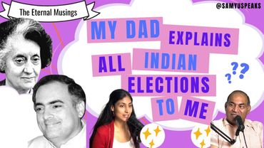 My Dad Explains All Indian Elections to me (Part I)