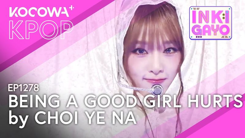 Choi Ye Na - Being a Good Girl Hurts | Inkigayo EP1278 | KOCOWA+