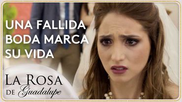 Rosalía desconfía del amor tras ser plantada en su boda | La Rosa de Guadalupe