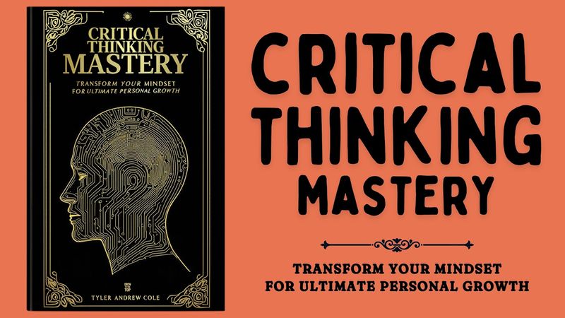 Critical Thinking Mastery: Transform Your Mindset for Ultimate Personal Growth (Audiobook)