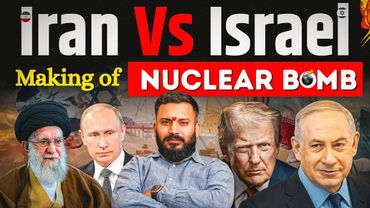 Iran-Israel War and the making of Nuclear Weapons by Iran। Regime Change in Iran?