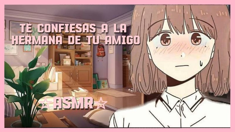 Te confiesas a la hermana menor de tu mejor amigo❣|ASMR|Roleplay 🍮🥄