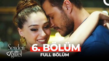 Senden Daha Güzel 6. Bölüm