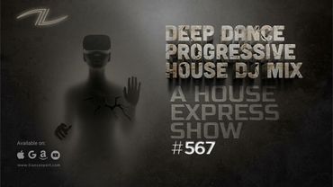 A House Express Show #567 - Deep Dance Progressive House DJ Mix