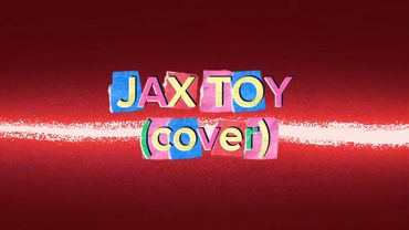JAX TOY (cover by diaravox)