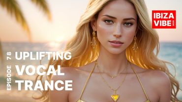 UPLIFTING VOCAL TRANCE 2025 • SUNSET AT SANT ANTONI DE PORTMANY, IBIZA [Episode 78]