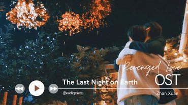 The Last Night on Earth by Zhan Xuan (Revenged Love OST)