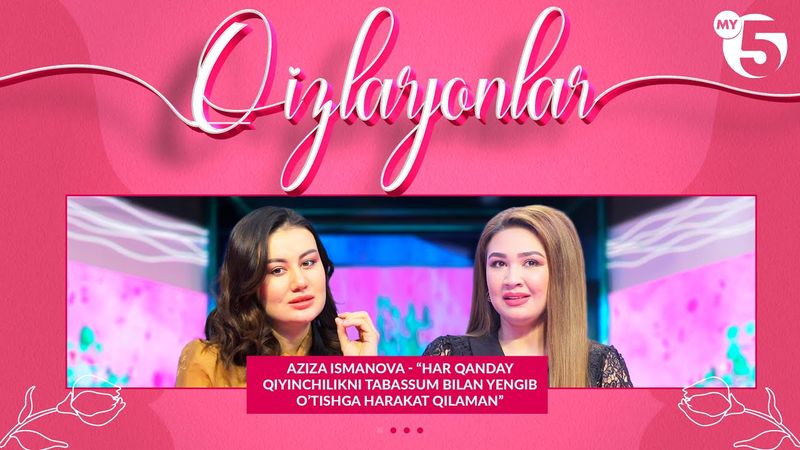 Aziza Ismanova - “Har qanday qiyinchilikni tabassum bilan yengib o’tishga harakat qilaman”