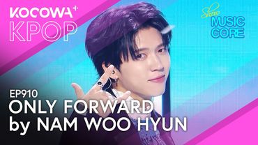 NAM WOO HYUN - Only Forward | Music Core EP910 | KOCOWA+