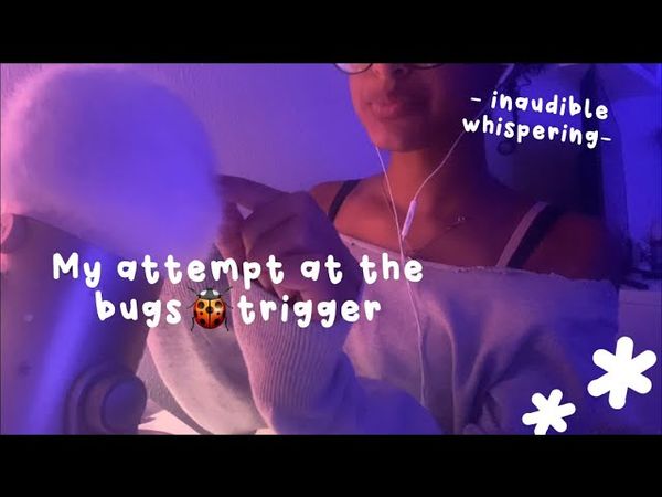 Asmr - my first attempt at the bugs 🐞 trigger (inaudible whispering)
