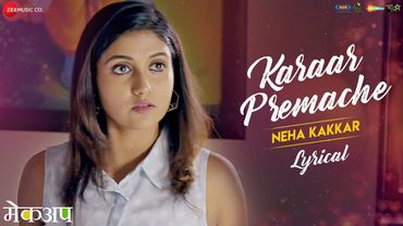 Karaar Premache - Lyrical | Makeup | Neha Kakkar | Tony Kakkar | Rinku Rajguru & Chinmay Udgirkar
