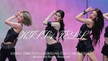 250823【4K】 TIMA ITZY CHAERYEONG FOCUS KISS & TELL 채령 직캠