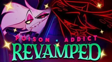 MASHUP | ADDICT X POISON - REVAMPED VERSION (HAZBIN HOTEL SONG MASHUP)