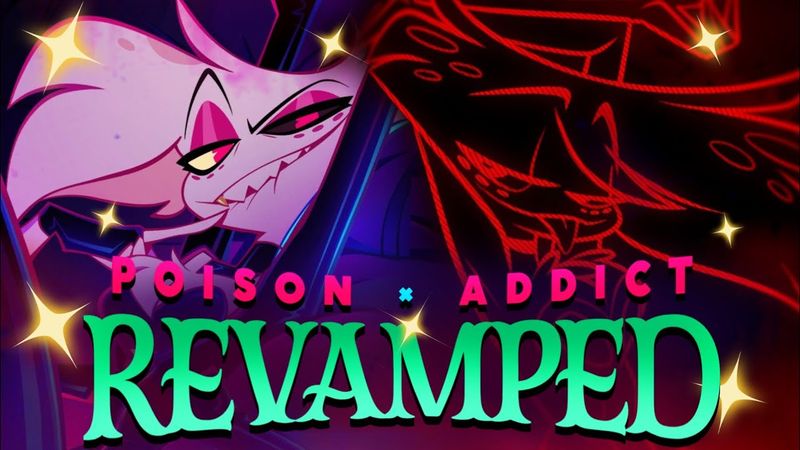 MASHUP | ADDICT X POISON - REVAMPED VERSION (HAZBIN HOTEL SONG MASHUP)