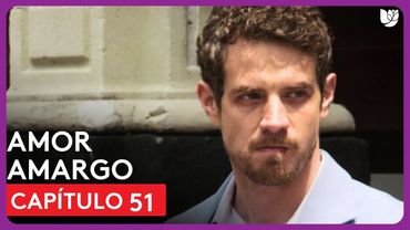 Amor Amargo | Capítulo 51 - Resumen