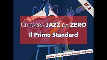 Il Primo Standard - Chitarra Jazz da Zero (episodio 2)