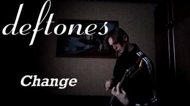Deftones - Change (guitar cover)