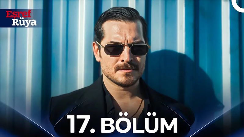 Eşref Rüya 17. Bölüm
