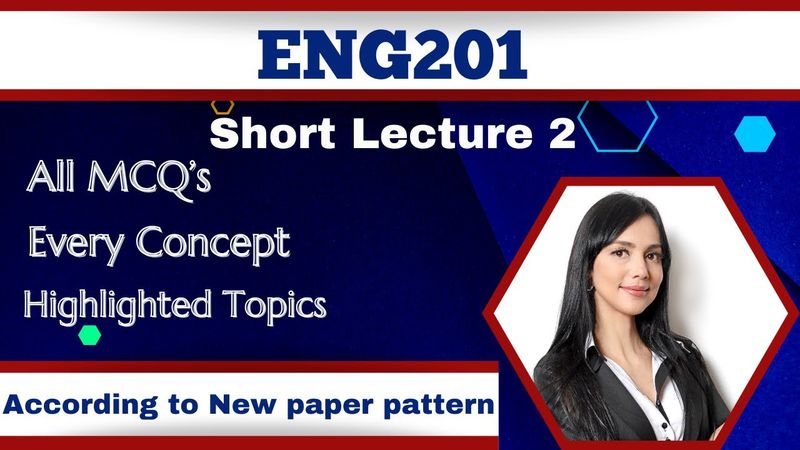 ENG201 Short Lecture 2_Highlighted Questions_ENG201short Lectures_Mid Term_Full Detail In Short Time