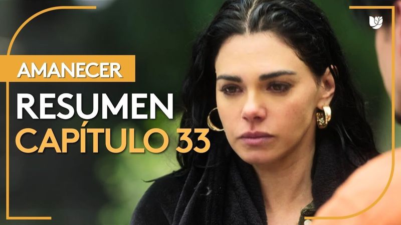 Amanecer | Capítulo 33 - Resumen