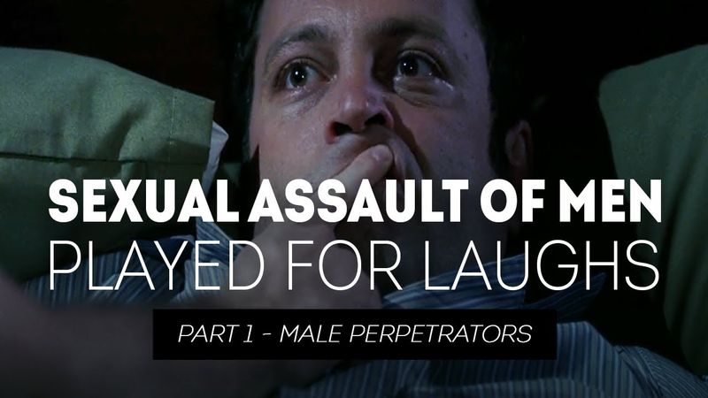 Sexual Assault of Men Played for Laughs - Part 1 Male Perpetrators
