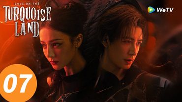 المسلسل الصيني "الحب على الأرض الفيروزية"｜الحلقة 07｜Love on the Turquoise Land｜WeTV