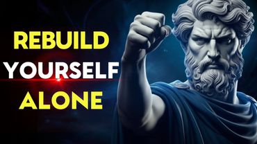 Destroy the Old You and Rebuild Yourself Alone | Stoic Philosophy