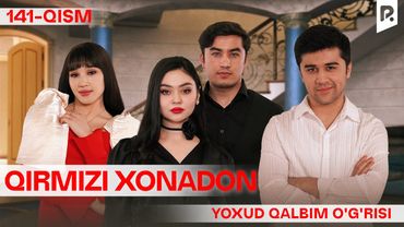Qirmizi xonadon yoxud Qalbim o'g'risi 141-qism (milliy serial) | Кирмизи хонадон ёхуд Калбим угриси