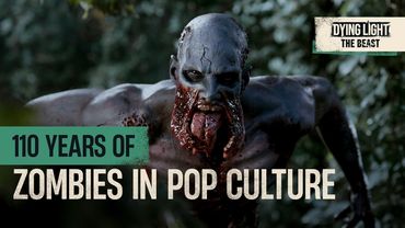 Dying Light: The Beast — 110 Years of Zombies in Pop Culture