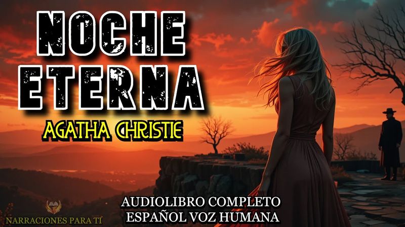 AGATHA CHRISTIE AUDIOLIBRO COMPLETO ESPAÑOL NOCHE ETERNA  VOZ HUMANA