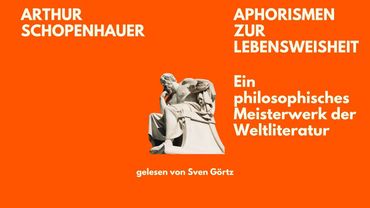 🎧 Aphorismen zur Lebensweisheit – Arthur Schopenhauer | Philosophie | Hörbuch | Sven Görtz liest
