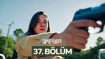 Sahipsizler 37. Bölüm