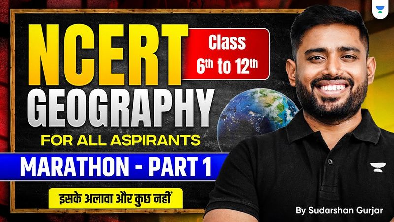 COMPLETE Geography NCERT Marathon: Class 6 to 12 from ZERO: P1 | UPSC 2026-2027 | Sudarshan Gurjar