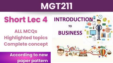 MGT211 Short Lecture 4_Highlighted Questions_MGT211short Lectures_Mid Term_Full Detail In Short Time