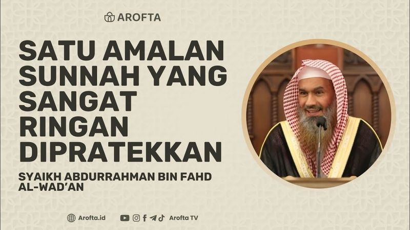 Satu Amalan Sunnah Yang Sangat Ringan Dipratekkan - Syaikh Abdurrahman Al-Wad'an