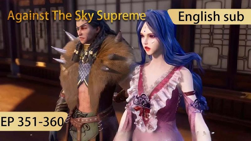 [Eng Sub] Against The Sky Supreme 351-360  full episode highlights