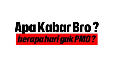 Sudah Berapa Hari Gak PMO ? Cara Berhenti PMO