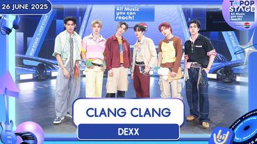 DEXX - CLANG CLANG | 26 มิ.ย.68 | T-POP STAGE Presented by PEPSI