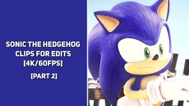 Sonic The Hedgehog || Clips For Edits (Part 2) || [4K/60FPS]