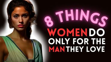 8 Powerful Things Women ONLY Do for the Man They Truly Love
