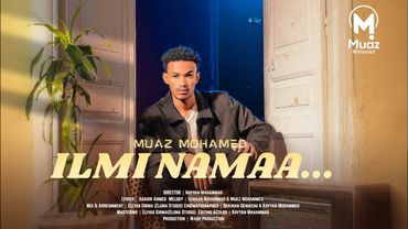 “ILMI NAMAA” || Muaz Mohamed || 2026 new video Clip