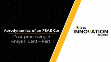 Post-processing Techniques for FSAE Car Analysis Using Ansys Fluent – Lesson 5