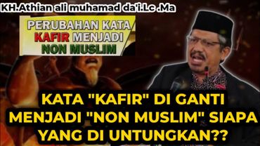 KH.Athian ali muhamad da'i.Lc Ma | Kata "kafir" di ganti menjadi "non muslim" siapa yang untung?