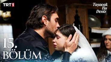 Taşacak Bu Deniz 15. Bölüm @trt1