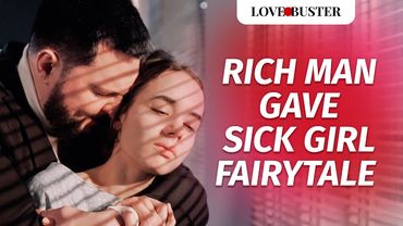 Rich Man Gave Sick Girl Fairytale | @LoveBusterShow