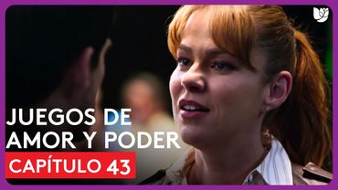 Juegos de Amor y Poder | Capítulo 43 - Resumen