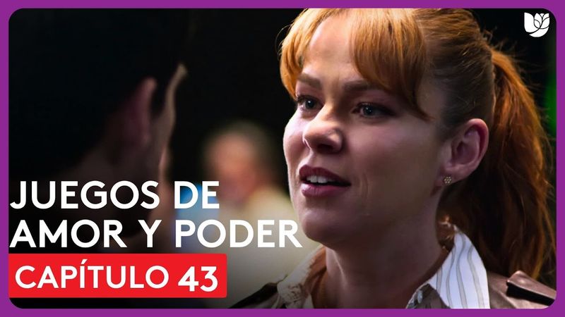 Juegos de Amor y Poder | Capítulo 43 - Resumen