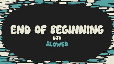 Djo - End of Beginning (slowed + reverb + lyrics)